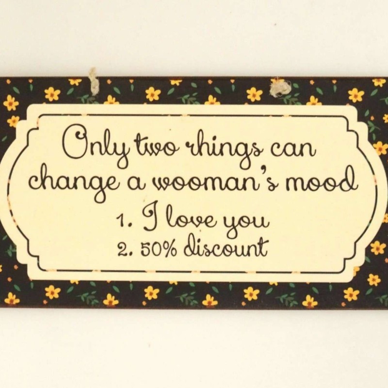 Πινακίδα "Only Two Things Can Change A Woman's Mood"