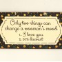 Πινακίδα "Only Two Things Can Change A Woman's Mood"